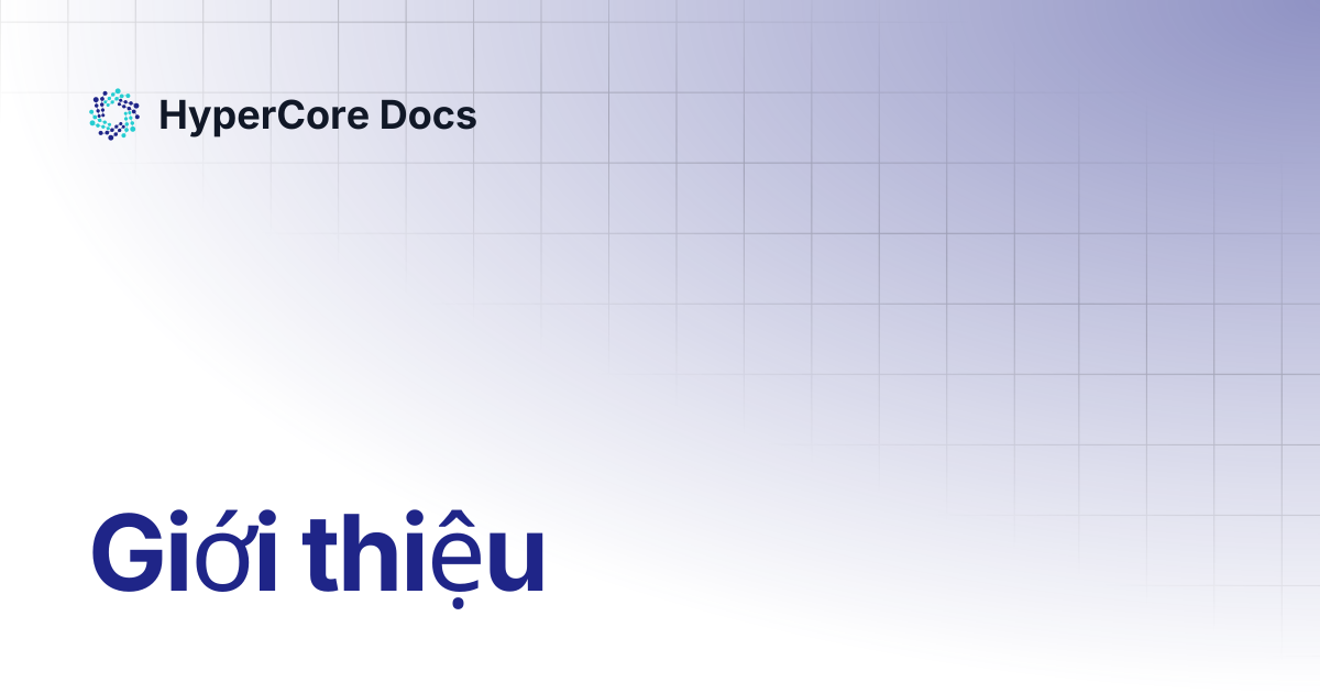 Giới thiệu | HyperCore Docs
