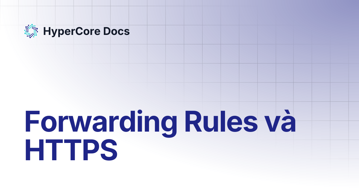 Forwarding Rules và HTTPS | HyperCore Docs